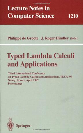 Typed lambda calculi and applications Third International Conference on Typed Lambda Calculi and Applications, TLCA '97, Nancy, France, April 2-4, 1997 : proceedings