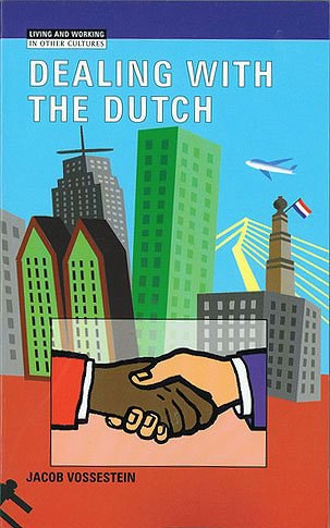 Dealing with the Dutch The cultural context of business and work in the Netherlands in the early 21st century