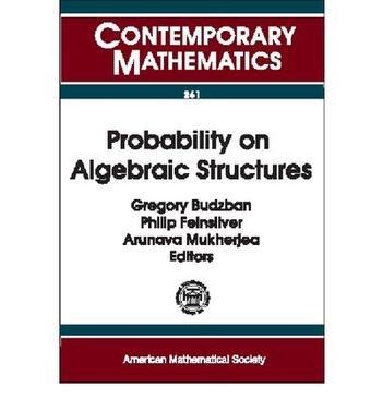 Probability on algebraic structures AMS Special Session on Probability on Algebraic Structures, March 12-13, 1999, Gainesville, Florida