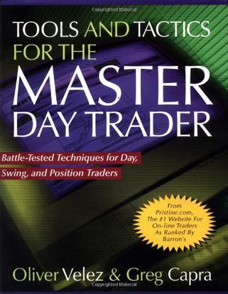 Tools and tactics for the master day trader battle-tested techniques for day, swing, and position traders