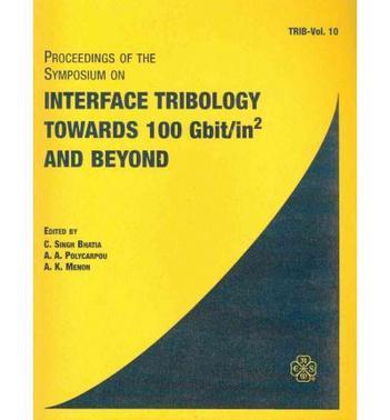 Proceedings of the Symposium on Interface Tribology Towards 100 Gbit/in and Beyond presented at ASME/STLE Jt. International Tribology Conference & Exhibition, October 1-4, 2000, Seattle, Washington