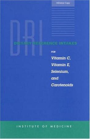 Dietary reference intakes for vitamin C, vitamin E, selenium, and carotenoids a report of the Panel on Dietary Antioxidants and Related Compounds, Subcommittees on Upper Reference Levels of Nutrients and of Interpretation and Use of Dietary Reference I