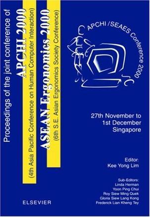 Proceedings of the joint conference of APCHI 2000 (4th Asia Pacific Conference on Human Computer Interaction, ASEAN Ergonomics 2000 (6th S.E. Asian Ergonomics Society Conference) 27th November to 1st December, Singapore