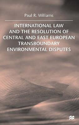 International law and the resolution of Central and East European transboundary environmental disputes