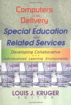 Computers in the delivery of special education and related services developing collaborative and individualized learning environments