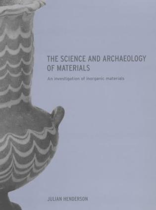 The science and archaeology of materials an investigation of inorganic materials