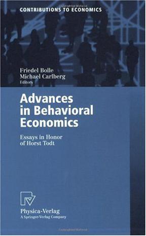 Advances in behavioral economics essays in honor of Horst Todt