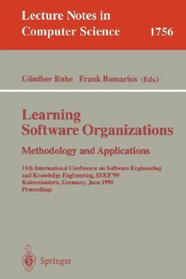 Learning software organizations methodology and applications : 11th International Conference on Software Engineering and Knowledge Engineering, SEKE'99, Kaiserslautern, Germany, June 16-19, 1999 : proceedings