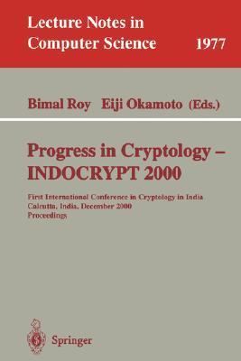 Progress in cryptology INDOCRYPT 2000 : First International Conference in Cryptology in India, Calcutta, India, December 10-13, 2000 : proceedings