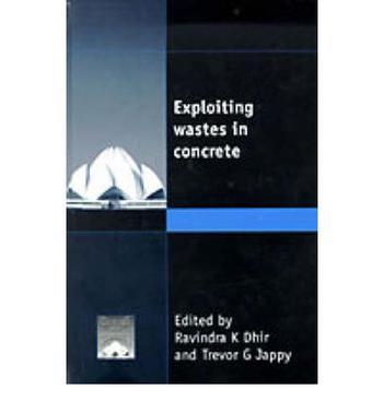 Exploiting wastes in concrete proceedings of the international seminar held at the University of Dundee, Scotland, UK on 7 September 1999