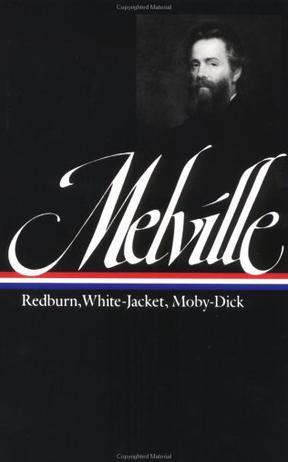 Redburn, his first voyage ; White-jacket, or, The world in a man-of-war ; Moby-Dick, or, The whale