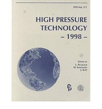 High pressure technology, 1998 presented at the 1998 ASME/JSME Joint Pressure Vessels and Piping Conference, San Diego, California, July 26-30, 1998