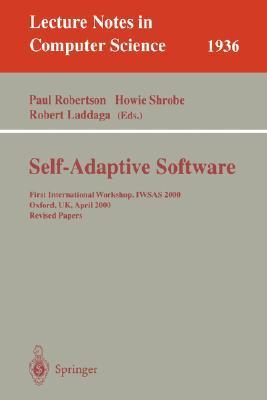 Self-adaptive software first international workshop, IWSAS 2000, Oxford, UK, April 17-19, 2000 : revised papers