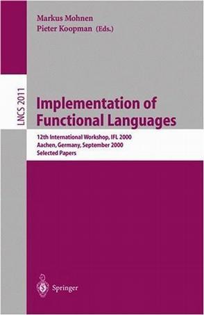 Implementation of functional languages 12th international workshop, IFL 2000, Aachen, Germany, September 4-7, 2000 : selected papers