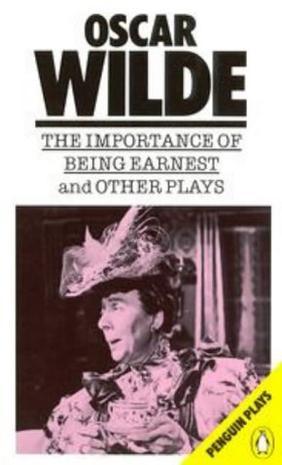 The importance of being earnest, and other plays
