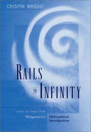 Rails to infinity essays on themes from Wittgenstein's Philosophical investigations