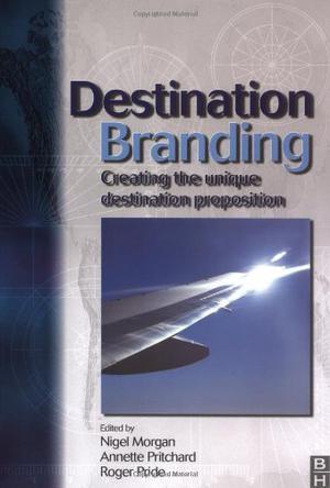 Destination branding creating the unique destination proposition