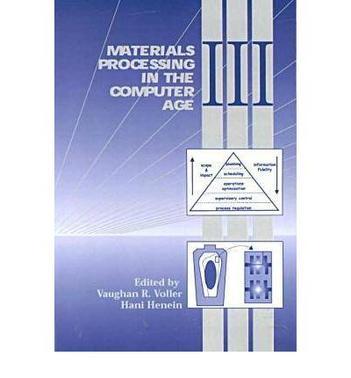 Materials processing in the computer age III proceedings of the symposium, sponsored by the EPD and MPMD divisions of the Minerals, Metals & Materisl Society (TMS) held during the 2000 TMS Annual Meeting in Nashville, Tennessee, March 12-16, 2000