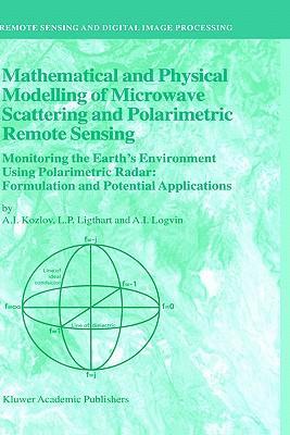 Mathematical and physical modelling of microwave scattering and polarimetric remote sensing monitoring the Earth's environment using polarimetric radar : formulation and potential applications