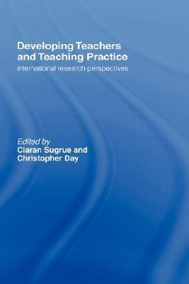Developing teachers and teaching practice international research perspectives