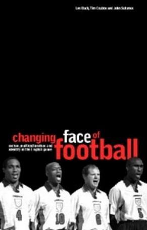 The changing face of football racism, identity and multiculture in the English game