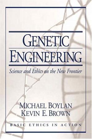 Genetic engineering science and ethics on the new frontier