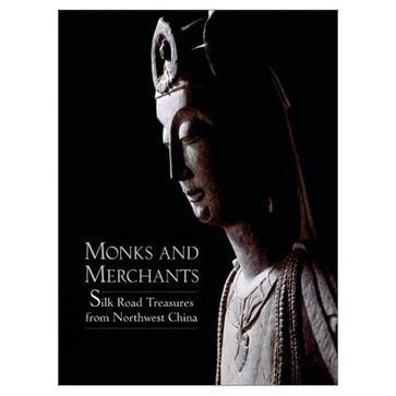 Monks and merchants Silk Road treasures from Northwest China Gansu and Ningxia 4th-7th century