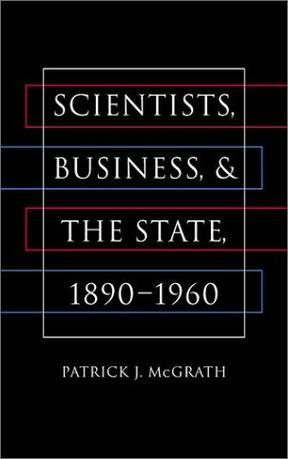 Scientists, business, and the state, 1890-1960