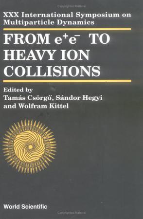 From ee‍ to heavy ion collisions proceedings of the XXX International Symposium on Multiparticle Dynamics : Tihany, Hungary, 9-15 October 2000