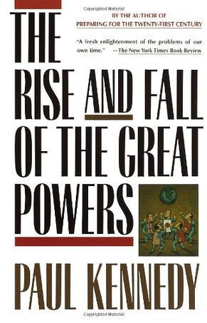 The rise and fall of the great powers economic change and military conflict from 1500 to 2000