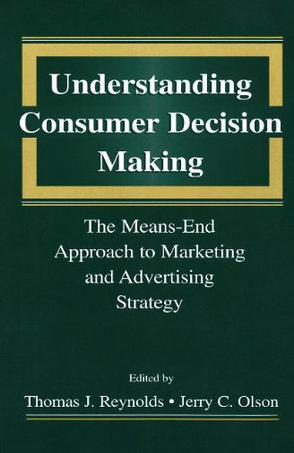 Understanding consumer decision making the means-end approach to marketing and advertising strategy