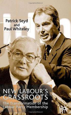 New Labour's grassroots the transformation of the Labour Party membership