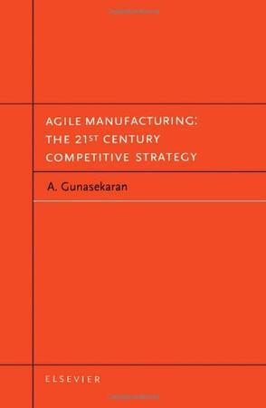 Agile manufacturing the 21st century competitive strategy