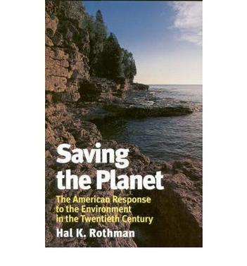 Saving the planet the American response to the environment in the twentieth century