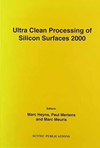 Ultra clean processing of silicon surfaces 2000 proceedings of the Fifth International Symposium on Ultra Clean Processing of Silicon Surfaces (UCPSS 2000), held in Ostend, Belgium, September 18-20, 2000