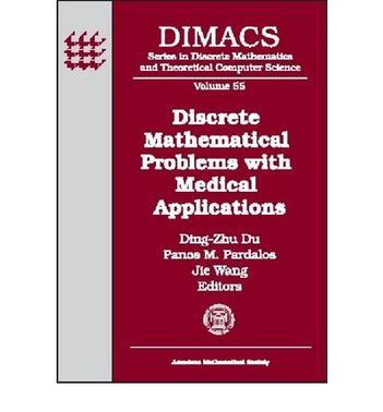 Discrete mathematical problems with medical applications DIMACS Workshop Discrete Mathematical Problems with Medical Applications, December 8-10, 1999, DIMACS Center