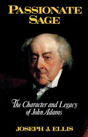 Passionate sage the character and legacy of John Adams