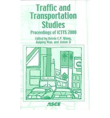 Traffic and transportation studies proceedings of ICTTS 2000 : July 31-August 2, 2000, Beijing, People's Republic of China