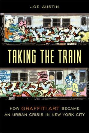 Taking the train how graffiti art became an urban crisis in New York City