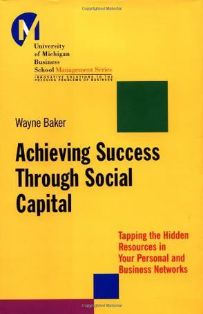 Achieving success through social capital tapping the hidden resources in your personal and business networks