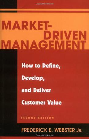 Market-driven management how to define, develop, and deliver customer value