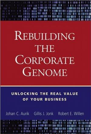 Rebuilding the corporate genome unlocking the real value of your business