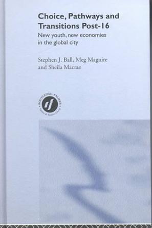 Choice, pathways, and transitions post-16 new youth, new economies in the global city