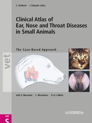 Clinical atlas of ear, nose and throat diseases in small animals the case-based approach