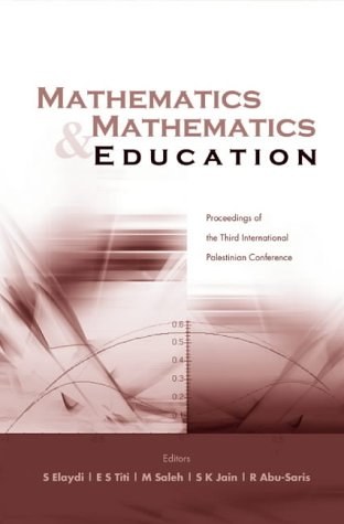Mathematics & mathematics education proceedings of the third International Palestinian Conference : Bethlehem, August 9-12, 2000