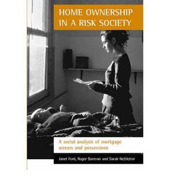 Home ownership in a risk society a social analysis of mortgage arrears and possessions