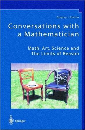 Conversations with a mathematician math, art, science, and the limits of reason : a collection of his most wide-ranging and non-technical lectures and interviews