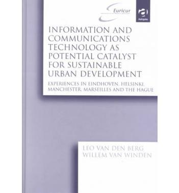 Information and communications technology as potential catalyst for sustainable urban development experiences in Eindhoven, Helsinki, Manchester, Marseilles and The Hague