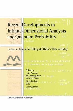 Recent developments in infinite-dimensional analysis and quantum probability papers in honour of Takeyuki Hida's 70th birthday
