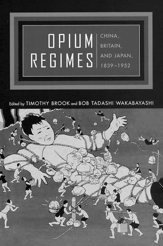 Opium regimes China, Britain, and Japan, 1839-1952